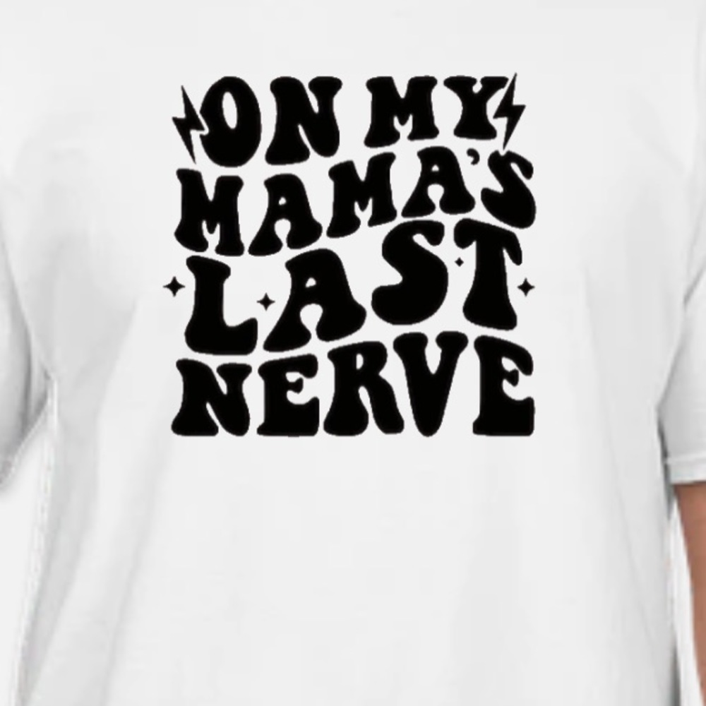 On my Mamas last nerve t-shirt